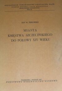 Miniatura okładki Piskorski Jan M. Miasta księstwa szczecińskiego do połowy XIV wieku.