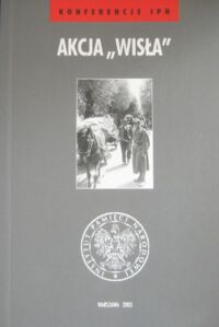 Miniatura okładki Pisuliński Jan /red./ Akcja "Wisła". /Konferencje IPN/