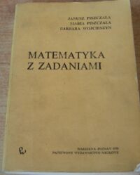 Miniatura okładki Piszczała Janusz, Piszczała Maria, Wojcieszyn Barbara Matematyka z zadaniami.