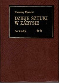 Miniatura okładki  Piwocki Ksawery Dzieje sztuki w zarysie. T.II. Od wieków średnich do końca XVIII w.