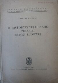 Miniatura okładki Piwocki Ksawery O historycznej genezie polskiej sztuki ludowej. /Studia z historii sztuki polskiej. Tom I/