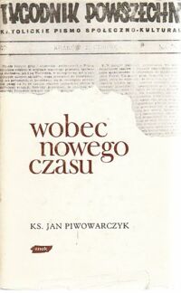 Miniatura okładki Piwowarczyk Jan ks. Wobec nowego czasu (z publicystyki 1945-1950).