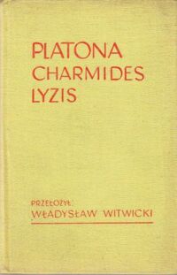 Miniatura okładki Platon /Przeł. Wł. Witwicki/ Charmides i Lyzis.