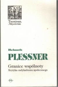 Miniatura okładki Plessner Helmuth Granice wspólnoty. Krytyka radykalizmu społecznego. /Terminus 48/