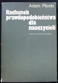 Miniatura okładki Płocki Adam Rachunek prawdopodobieństwa dla nauczycieli.