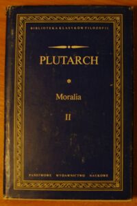 Miniatura okładki Plutarch Moralia. (Wybór). Tom II. /Biblioteka Klasyków Filozofii/