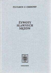 Miniatura okładki Plutarch z Cheronei Żywoty sławnych mężów (z żywotów równoległych). /Biblioteka przekładów z literatury antycznej 33/