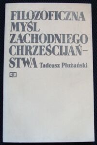 Miniatura okładki Płużański Tadeusz Filozoficzna myśl zachodniego chrześcijaństwa. Od starożytności do okresu oświecenia.