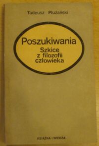 Miniatura okładki Płużański Tadeusz Poszukiwania. Szkice z filozofii człowieka.