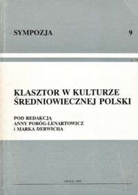 Miniatura okładki Pobóg-Lenartowicz Anna, Derwich Marek /red./ Klasztor w kulturze średniowiecznej Polski. /Sympozja. Tom 9/