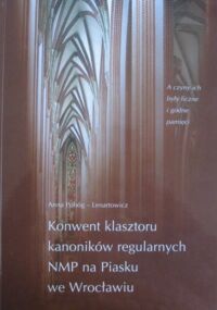 Miniatura okładki Pobóg-Lenartowicz Anna Konwent klasztoru kanoników regularnych NMP na Piasku we Wrocławiu. /Seria: Z dziejów kultury chrześcijańskiej na Śląsku, nr 40/  