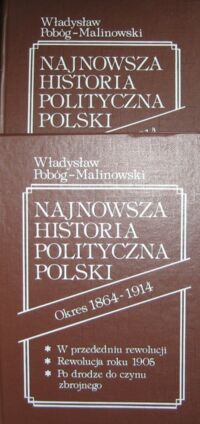 Miniatura okładki Pobóg-Malinowski Władysław Najnowsza historia polityczna Polski. Okres 1864-1914. T.I-II.