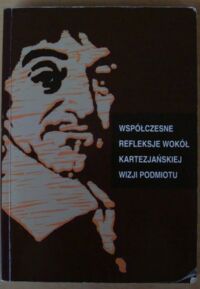 Miniatura okładki Pobojewska Aldona /red./ Współczesne refleksje wokół kartezjańskiej wizji podmiotu.