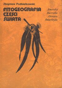 Miniatura okładki Podbielkowski Zbigniew Fitogeografia części świata.  Ameryka, Australia, Oceania, Antarktyda. Tom 2.