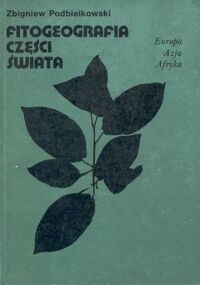 Miniatura okładki Podbielkowski Zbigniew Fitogeografia części świata . Tom I. Europa , Azja , Afryka .