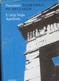 Miniatura okładki Podbielski Henryk /opr./ U stóp boga Apolla . Z Pazaniasza wędrówki po Helladzie księgi VIII , IX , X .e