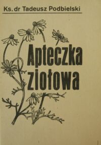 Miniatura okładki Podbielski Tadeusz ks. dr Apteczka ziołowa.