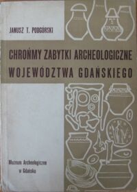 Miniatura okładki Podgórski Janusz T. Chrońmy zabytki archeologiczne województwa gdańskiego. 