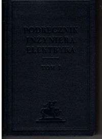 Miniatura okładki Podolski Roman /red./ Poradnik inżyniera elektryka. Tom I.