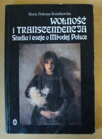 Miniatura okładki Podraza-Kwiatkowska Maria Wolność i transcendencja. Studia i eseje o Młodej Polsce.