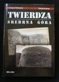 Miniatura okładki Podruczny Grzegorz, Przerwa Tomasz Twierdza Srebrna Góra.