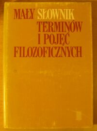 Miniatura okładki Podsiad Antoni, Więckowski Zbigniew /oprac./ Mały słownik terminów i pojęć filozoficznych dla studiujących filozofię chrześcijańską.