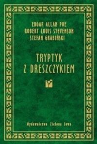 Zdjęcie nr 1 okładki Poe Edgar Allan Stevenson Robert Louis Grabiński Stefan Tryptyk z dreszczykiem.