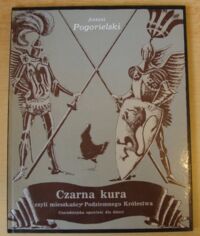 Miniatura okładki Pogorielski Antoni Czarna kura czyli mieszkańcy Podziemnego Królestwa. Czarodziejska opowieść dla dzieci.