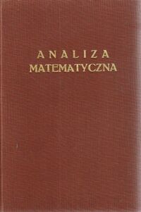 Zdjęcie nr 2 okładki Pogorzelski Witold, Kuratowski Kazimierz Analiza matematyczna. Tom I. Rachunek różniczkowy. Ciągi i szeregi. Wykłady rachunku różniczkowego i całkowego. Część I. /klocek/