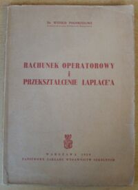 Miniatura okładki Pogorzelski Witold Rachunek operatorowy i przekształcenie Laplacea.