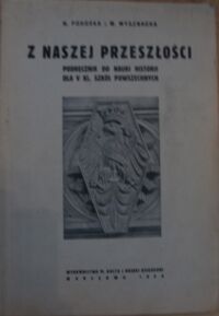 Miniatura okładki Pohoska H., Wysznacka M. Z naszej przeszłości. Podręcznik do nauki historji dla V kl. szkół powszechnych.