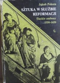 Miniatura okładki Pokora Jakub Sztuka w służbie reformacji. Śląskie ambony 1550-1650.