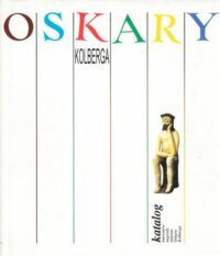 Miniatura okładki Pokropek Marian /red./ Oskary Kolberga. /Katalog Laureatów Nagrody im. Oskara Kolberga w Uznaniu Zasług dla Kultury Ludowej 1974-1996/