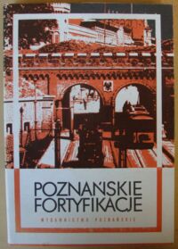 Miniatura okładki Polak Bogusław /red./ Poznańskie fortyfikacje.