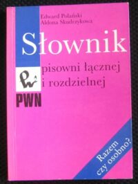 Miniatura okładki Polański Edward, Skudrzykowa Aldona Słownik pisowni łącznej i rozdzielnej. Razem czy osobno?