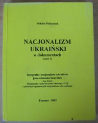 Miniatura okładki Poliszczuk Wiktor Nacjonalizm ukraiński w dokumentach (część 1). Integralny nacjonalizm ukraiński jako odmiana faszyzmu tom trzeci. Dokumenty z zakresu zasad ideologicznych i założeń programowych nacjonalizmu ukraińskiego.