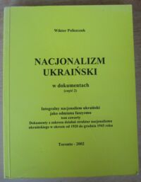 Miniatura okładki Poliszczuk Wiktor Nacjonalizm ukraiński w dokumentach (część 2). Integralny nacjonalizm ukraiński jako odmiana faszyzmu tom czwarty. Dokumenty z zakresu działań struktur nacjonalizmu ukraińskiego w okresie od 1920 do grudnia 1943 roku.