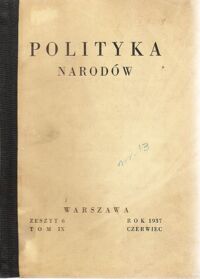 Zdjęcie nr 3 okładki  Polityka Narodów. Miesięcznik poświęcony zagadnieniom polityki zagranicznej Państwa i polityce światowej. Redaktor Naczelny: Ignacy Matuszewski.