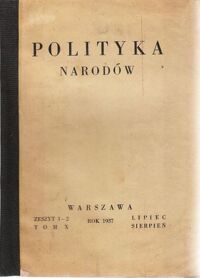 Zdjęcie nr 4 okładki  Polityka Narodów. Miesięcznik poświęcony zagadnieniom polityki zagranicznej Państwa i polityce światowej. Redaktor Naczelny: Ignacy Matuszewski.