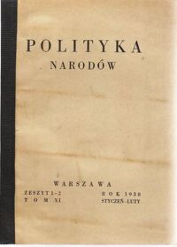 Zdjęcie nr 5 okładki  Polityka Narodów. Miesięcznik poświęcony zagadnieniom polityki zagranicznej Państwa i polityce światowej. Redaktor Naczelny: Ignacy Matuszewski.