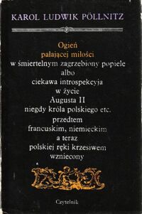 Miniatura okładki Pollnitz Karol Ludwik Ogień Pałającej miłości w śmiertelnym zagrzebiony popiele albo ciekawa introspekcja w życie Augusta II nigdy króla polskiego etc. przedtem francuskim, niemieckim a teraz polskiej ręki krzesiwem wzniecony.