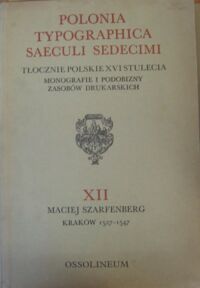 Miniatura okładki  Polonia typographica saeculi sedecimi. Tłocznie polskie XVI stulecia. Monografie i podobizny zasobów drukarskich. Fasciculus * XII * Zeszyt. Maciej Szarfenberg. Kraków 1527-1547. Tabulae * 571-600 * Tablice. 