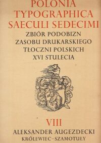 Miniatura okładki  Polonia typographica saeculi sedecimi. Zbiór podobizn zasobu drukarskiego tłoczni polskich XVI stulecia. fasciculus * VIII * Zeszyt. Aleksander Augezdecki. Królewiec-Szamotuły 1549-1561 (?). Tabulae * 366-415 * Tablice.