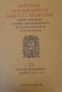 Miniatura okładki  Polonia typographica saeculi sedecimi. Zbiór podobizn zasobu drukarskiego tłoczni polskich XVI stulecia. fasciculus * IX * Zeszyt. Maciej Wirzbięta. Kraków 1555/7-1605. Tabulae * 416-475 * Tablice.