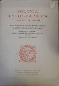 Miniatura okładki  Polonia typographica saeculi sedecimi. Zbiór podobizn zasobu drukarskiego tłoczni polskich XVI stulecia. Fasciculus * VI * Zeszyt . Druga drukarnia Floriana Unglera 1521-1536. Tabulae *246-310 * Tablice.