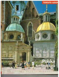 Miniatura okładki  Polska. Architektura. /Biblioteka Gazety Wyborczej - Historia Sztuki Tom 17/