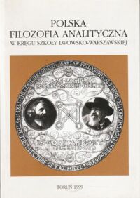 Miniatura okładki  Polska filozofia analityczna. W kręgu Szkoły Lwowsko-Warszawskiej. Księga poświęcona pamięci Ryszarda Jadczaka.