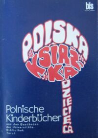 Miniatura okładki  Polska Książka Dziecięca. Ze zbiorów Biblioteki Uniwersyteckiej w Toruniu. Katalog wystawy. /tekst polsko-niemiecki/