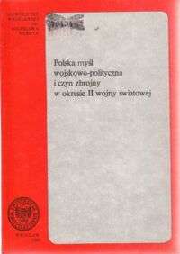 Miniatura okładki  Polska myśl wojskowo - polityczna i czyn zbrojny w okresie II wojny światowej.