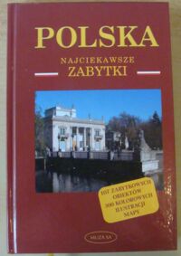 Miniatura okładki  Polska. Najciekawsze zabytki. /107 zabytkowych obiektów, 300 kolorowych ilustracji, mapy/